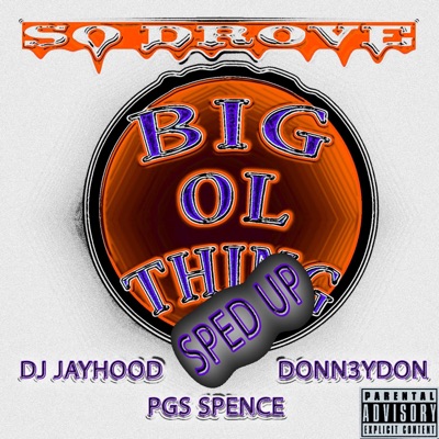 Big Ol Thing (feat. DJ Jayhood, Donn3ydon & PGS Spence) [Sped Up] - Single