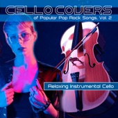 Cello Covers of Popular Pop Rock Songs, Vol. 2: Relaxing Instrumental Cello artwork