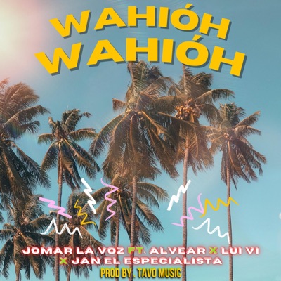 Wahióh Wahióh (feat. Alvear, Lui ví, Tavo music & Jan) - Single