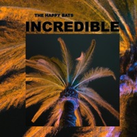 Incredible - Single - The Happy Bats