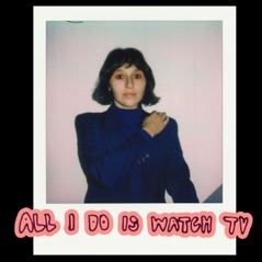 All I Do is Watch TV - Single