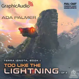 Too Like The Lightning (1 of 2) [Dramatized Adaptation] : Terra Ignota 1 (Terra Ignota)