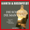 Die Schuld, die man trägt (Autorisierte Lesefassung) - Michael Hjorth & Hans Rosenfeldt