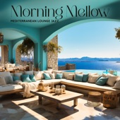 Morning Mellow: Seaside Mediterranean Lounge Jazz, And Nature Sounds for Relax, Healing Jazz Collection artwork