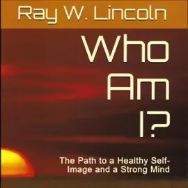 Who Am I?: The Path to a Healthy Self-Image and a Strong Mind (Answering the Big Questions) (Unabridged)