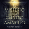 El misterio del cuarto amarillo (Unabridged) - Gaston Leroux