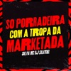 Só Porradeira Com a Tropa da Marketada - Single