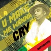 U Make Me Wanna Cry - Single