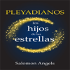 PLEYADIANOS LOS HIJOS DE LAS ESTRELLAS - Salomon Angels