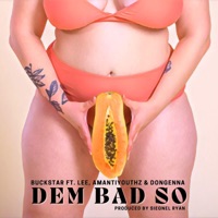 Dem Bad So (feat. Buckstar, Lee, Amanti Youthz & Don Genna) - Single - Siegnel Ryan