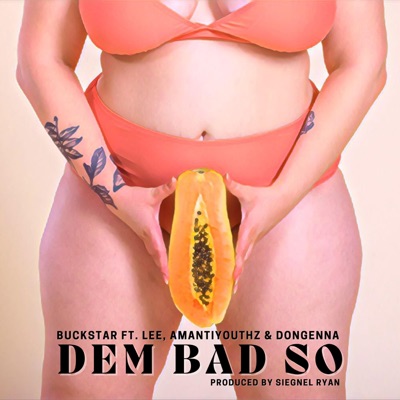 Dem Bad So (feat. Buckstar, Lee, Amanti Youthz & Don Genna) - Single