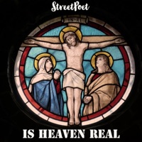 Is Heaven Real - Single - StreetPoet