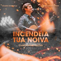Incendeia a Tua Noiva (feat. Fabiano Bremer) - Single - Clamor Pelas Nações & Ricardo Robortella