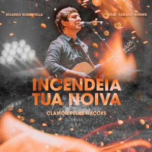 Incendeia a Tua Noiva (feat. Fabiano Bremer)