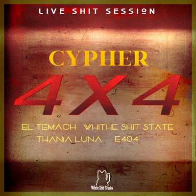 Cypher 4x4: Live Shit Session 10 (feat. El Temach, Thania Luna & E_404) [Live] [Live] - Single