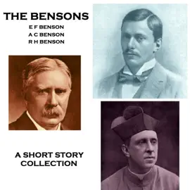 The Bensons - A Short Story Collection: An anthology from three heralded brothers who rose to literary prominence around the turn of the century.