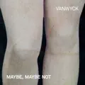MAYBE & MAYBE NOT