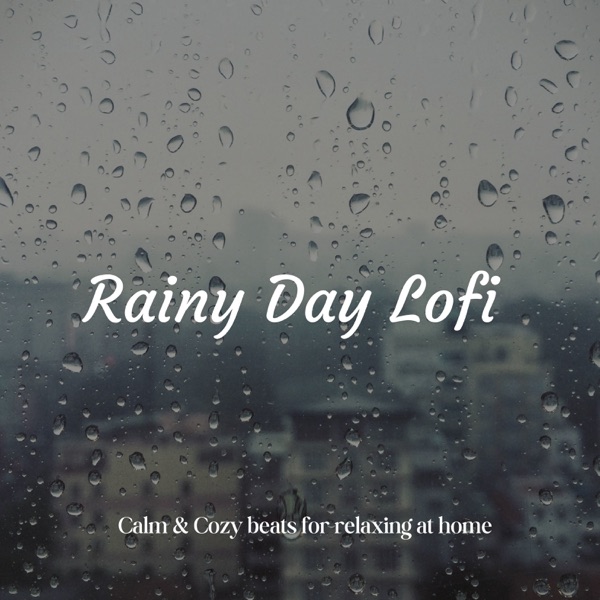 Rainy Day Lofi - Calm & Cozy Beats for Relaxing At Home