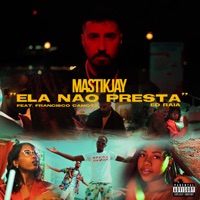Ela Não Presta (feat. Francisco Camota & Ed Raia) - Single - MastikJay