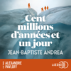 Cent millions d'années et un jour - Jean-Baptiste Andréae