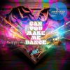 Can You Make Me Dance - Single