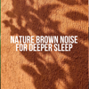 Cozy Brown Noise for Relaxation - Brown Noise, Sounds of Nature Relaxation & Rain Sound Studio