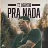 Tô Ligando pra Nada - Single