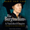 The Burgundians : A Vanished Empire: A History of 1111 Years and One Day - Bart van Loo