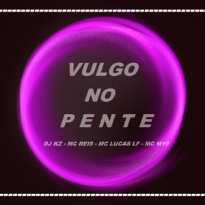 Vulgo No Pente (feat. MC Reis, MC LUCAS LF & MC M10)