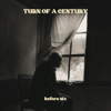 Turn of a Century - EP - Before Six