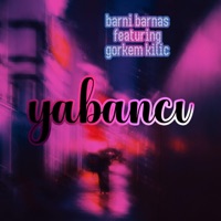 Yabancı (feat. Görkem Kılıç) - Single - Barni Barnas