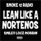 Lean Like a Norteno (feat. Smiley Locz Mobbin) - Smoke 12 Radio lyrics
