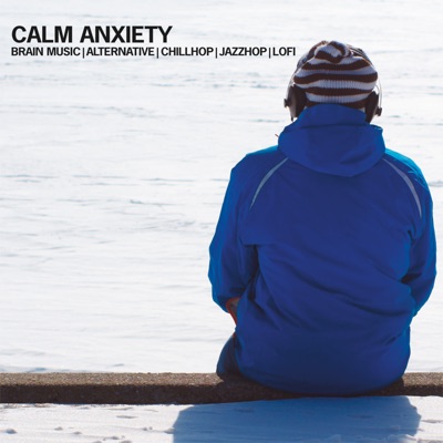 Calm Anxiety: Brain Music, Alternative, Chillhop, Jazzhop, Lofi