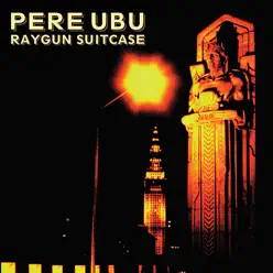 Raygun Suitcase - Pere Ubu