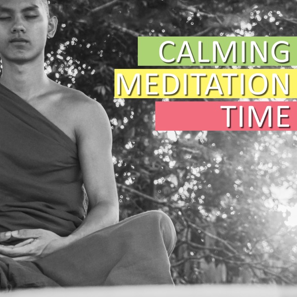 Calming Meditation Time: Relaxing Songs for Yoga Training, Mindfulness Meditation, Chakra Balancing, Reiki Therapy, Inner Peace