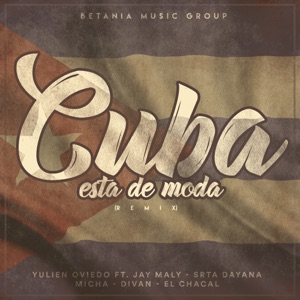 Cuba Esta de Moda (Remix) [feat. Srta. Dayana, Micha, Divan, Jay Maly & El Chacal] - Single