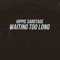 Waiting Too Long - Hippie Sabotage lyrics