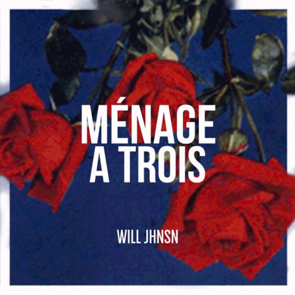 Will JHNSN adlı sanatçının Menage A Trois - Single albümü Ap
