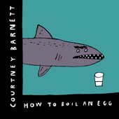 Courtney Barnett - How To Boil an Egg