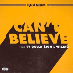 Kranium - Can't Believe (feat. Ty Dolla $ign & WizKid)