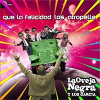 Que la Felicidad Los Atropelle!!! - La Oveja Negra y Los Garcia