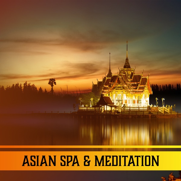 Asian Spa & Meditation: 50 Oriental Zen Tracks for Deep Relaxation, Massage, Yoga and Healing, New Age & Chinese Music