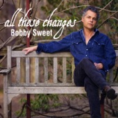 Bobby Sweet - All These Changes