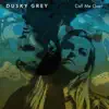 Dusky Grey - Call Me Over