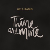 Beta Radio - Thine Are Mine