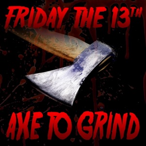 Friday the 13th (Axe to Grind) [feat. Dan Bull & DaddyPhatSnaps] - Single
