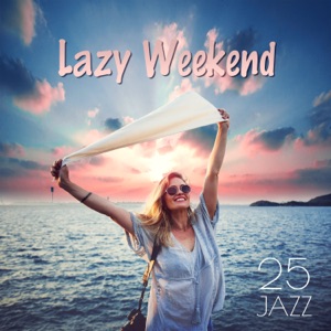 Lazy Weekend 25 Jazz: Soft Instrumental Songs for Deep Relaxation, Meeting with Fiends, Moody Café Jazz for Calm Down