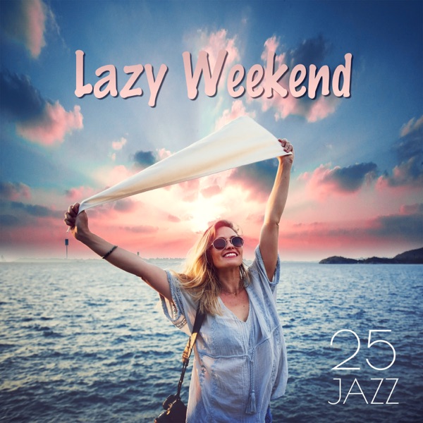 Lazy Weekend 25 Jazz: Soft Instrumental Songs for Deep Relaxation, Meeting with Fiends, Moody Café Jazz for Calm Down