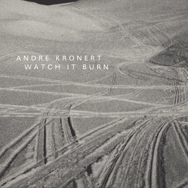 Watch it Burn - EP - Andre Kronert