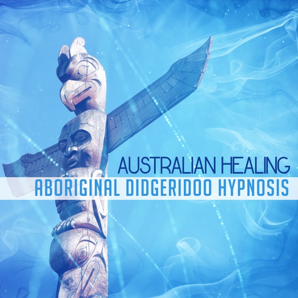 Australian Healing: Aboriginal Didgeridoo Hypnosis, Find Soul Peace